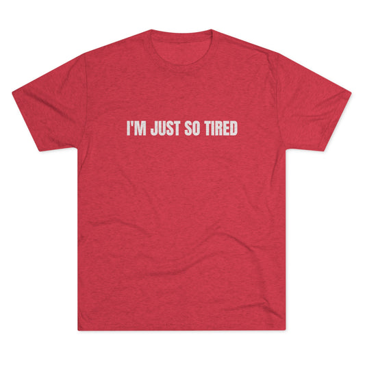 I'm Just So Tired